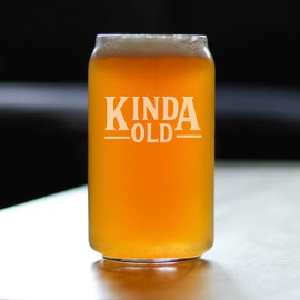 Kinda Old - Funny 16 oz Beer Can Pint Glass - Fun Birthday Gifts for Men or Women - Fun Bday Decor