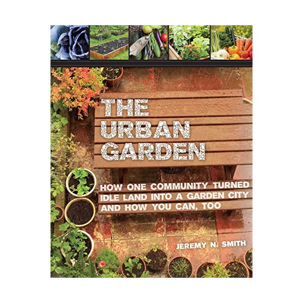 The Urban Garden: How One Community Turned Idle Land into
