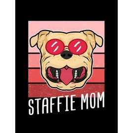 Journal Staffordshire Bull Terrier Staffie Mom Staffordshire Bull Terrier Gift 1: Cute Notebook 100 pages 8.5"x11"