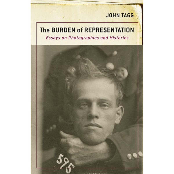 The Burden of Representation: Essays on Photographies and Histories
