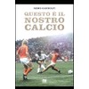 QUESTO E' IL NOSTRO CALCIO