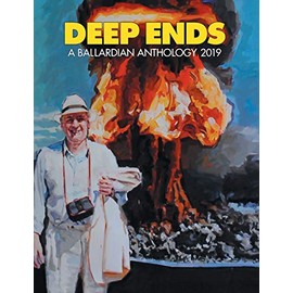 Deep Ends: A Ballardian Anthology 2019