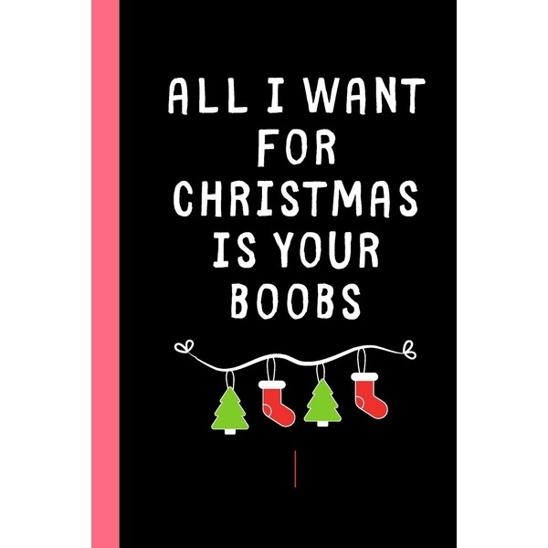 All I want for Christmas is your Boobs: Lined notebook,