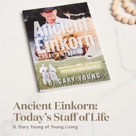 Book, Ancient Einkorn: Today’s Staff of Life by D. Gary Young of Young Living