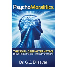 Psychomoralitics: The Soul-Deep Alternative to the Failed Mental Health Professions