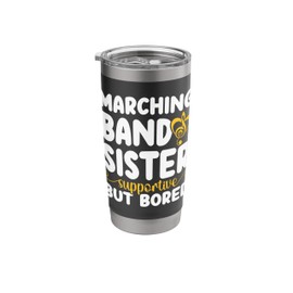 Marching Band Sister Supportive But Bored Marching Band Sis Stainless Steel Insulated Tumbler