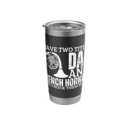 French Hornist And Dad Proud Funny Men French Horn Stainless Steel Insulated Tumbler