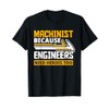 Machinist Because Engineers Need Heroes Too - Funny Gift T-Shirt
