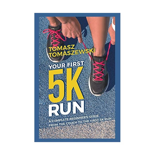 Your First 5K Run: A complete beginner's guide from the