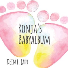 Ronja's Babyalbum - Dein 1. Jahr: Babyalbum zum Ausfüllen - Baby Tagebuch und Erinnerungsalbum für das erste Lebensjahr