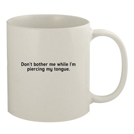 Don’t Bother Me While I’m Piercing My Tongue - Ceramic 11oz White Mug, White