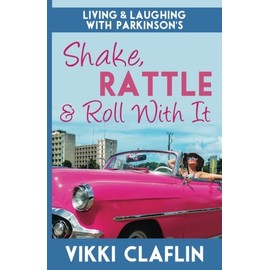 Shake, Rattle & Roll With It: Living and Laughing with Parkinson's
