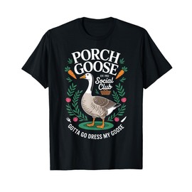 Porch Goose Social Club Gotta Go Dress My Goose Silly Goose T-Shirt