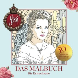 SISSI: Das Malbuch für Erwachsene: 50 zauberhafte Motive aus der Welt der Sissi-Filme mit Romy Schneider. Mit romantischen Szenen zum Entspannen und ... Weihnachten, Geburtstage und zwischendurch.