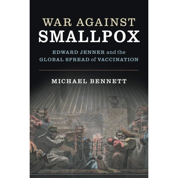 War Against Smallpox: Edward Jenner and the Global Spread of
