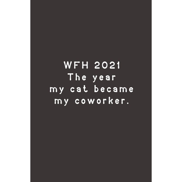 Wfh 2021 The Year My Cat Became My Coworker. -