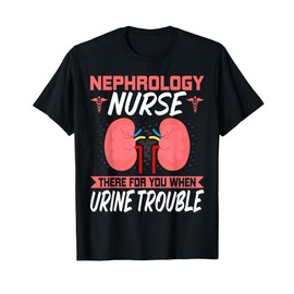 Funny Kidney Nursing Dialysis Nurse Quote - Nephrology Nurse T-Shirt