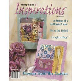 Inspirations Magazine Spring 2004 - A Stamp of a Different of a Color, Fit to Be Tied, Caught a Bug? Blooms from the Garden