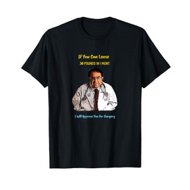 30 Pound One Munt Approve You Surgery now dieting dr doctor T-Shirt