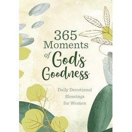 365 Moments of God's Goodness: Daily Devotional Blessings for Women