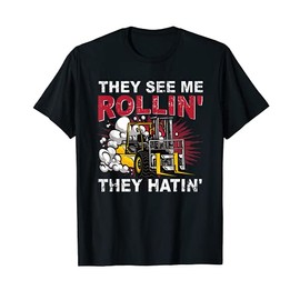 Funny They See Me Rollin They Hatin Forklift Driver T-Shirt