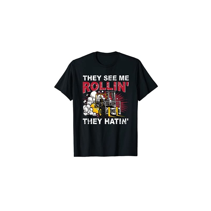 Funny They See Me Rollin They Hatin Forklift Driver T-Shirt