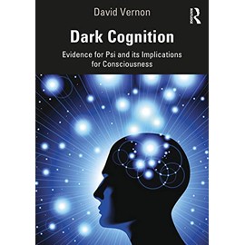 Dark Cognition: Evidence for Psi and its Implications for Consciousness