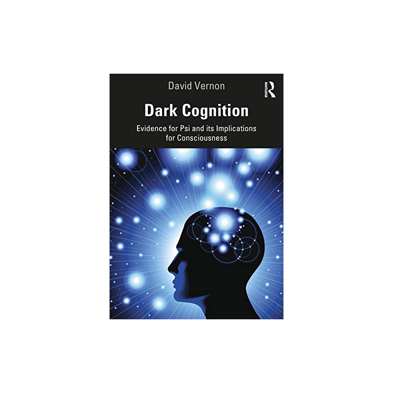 Dark Cognition: Evidence for Psi and its Implications for Consciousness