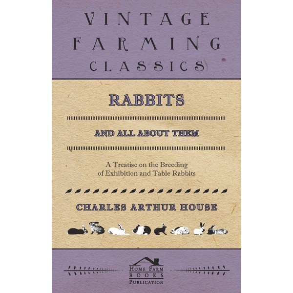 Rabbits and All About Them - A Treatise on the