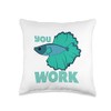 Beta Fish Apparel You Better Work Beta Fish Throw Pillow,