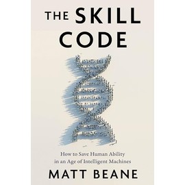 The Skill Code: How to Save Human Ability in an Age of Intelligent Machines
