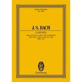 Cantata No. 127 (Dominica Estomihi) BWV 127 - Thou who, a God, as man yet came - 3 Soli, Choir and Chamber orchestra - study score - (ETP 1065): Herr ... and chamber orchestra. Partition d'étude.