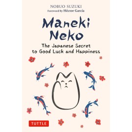 Maneki Neko: The Japanese Secret to Good Luck and Happiness