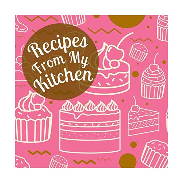 Recipes From My Kitchen: A Blank Cookbook Journal to Write