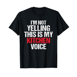 Im not yelling this is my Kitchen Voice Culinary Cook T-Shirt