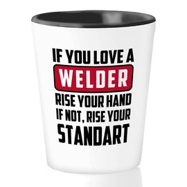 Flairy Land Welder Shot Glass 1.5oz - You Love Welder - Welding Gift For Dad Granpa Mechanic Engineer Metalworker Steelworker Craftsman Ironworker Repairman