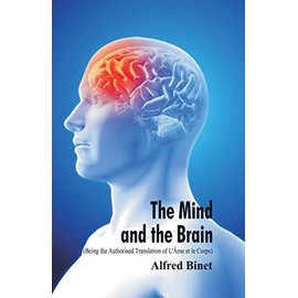 The Mind and the Brain (Being the Authorised Translation of L'Âme et le Corps)