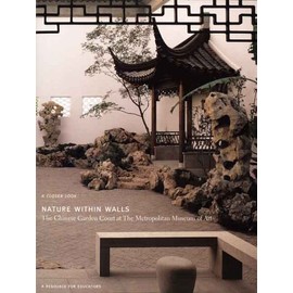 Nature Within Walls: The Chinese Garden Court at The Metropolitan Museum of Art: A Resource for Educators (Metropolitan Museum of Art Series)