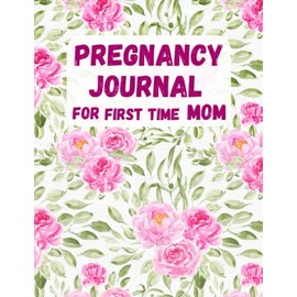 Pregnancy Journal for first time Mom: 120 pages Memory Book with Prompts.