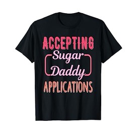 Accepting Sugar-Daddy Applications Apparel T-Shirt