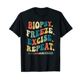 Funny Dermatologist Biopsy Freeze Excise Repeat Dermatology T-Shirt