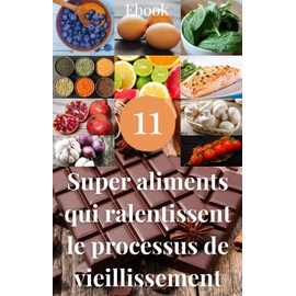  11 superaliments qui inversent le processus de vieillissement (Nutrition) (French Edition)