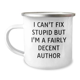 Author Gifts for Men, Funny Camping Mug, I Can't Fix Stupid But I'm A Fairly Decent Author, Father's Day Unique Gifts from Family to Dad