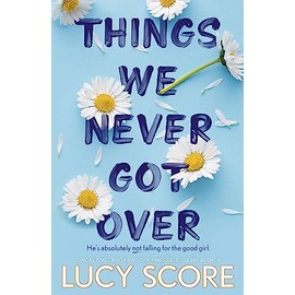 Things We Never Got Over: The Must-Read Romantic Comedy And Tiktok Bestseller!