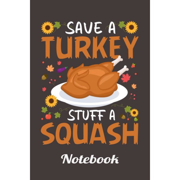 Save a Turkey Stuff A Squash thanksgiving notebook journal: Happy