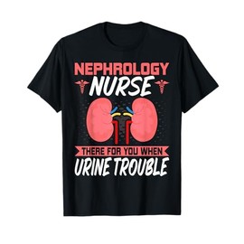Funny Kidney Nursing Dialysis Nurse Quote - Nephrology Nurse T-Shirt