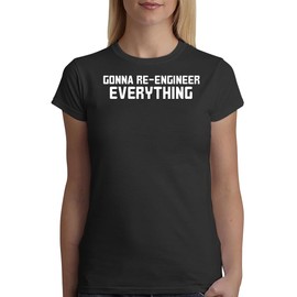 Gonna Re-Engineer Everything - A Soft & Comfortable Women's Junior Cut T-Shirt CP05 Black