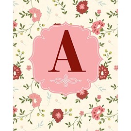 A: Monogram Initial Letter A Journal Notebook For Girl ,Women and School Vintage Floral ;8" x 10" 100 Lined Pages