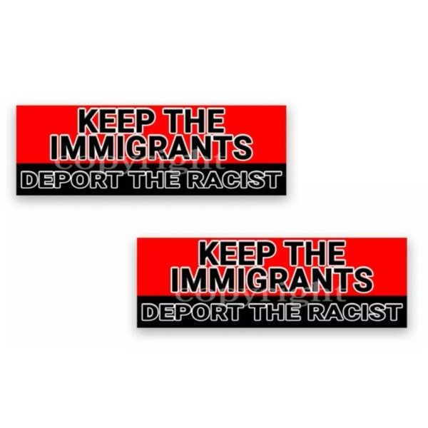 KEEP THE IMMIGRANTS DEPORT THE RACIST Bumper Sticker Decals 8"