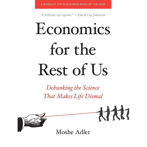 Economics for the Rest of Us: Debunking the Science That